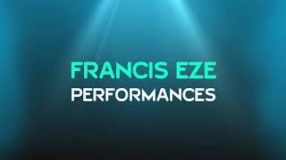 FRANCIS EZE PERFORMANCES