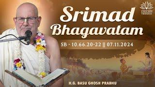 H.G. Basu Ghosh Prabhu || Srimad Bhagavatam - 10.66.20-22 || 07.11.2024