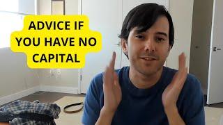 Martin Shkreli Gives Advice If You Have No Capital