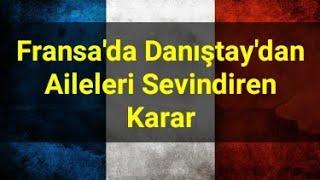 Fransa Danıştay'ından Aileleri Sevindiren Karar.  #Fransa