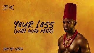 Chiké, Qing Madi - Your Loss [Lyric Video]