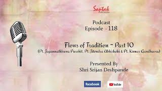 Saptak Podcast | Episode - 118 | Flows of Tradition - Part 10