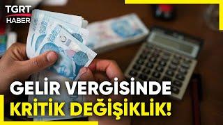 Gelir Vergisi Dilimleri Yenilendi: İşte Brüt Maaşla Çalışanları Bekleyen Vergiler! - TGRT Haber