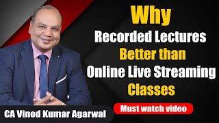 Why Recorded Lectures are Better than Online Live Streaming Classes  | CA Vinod Kumar Agarwal .