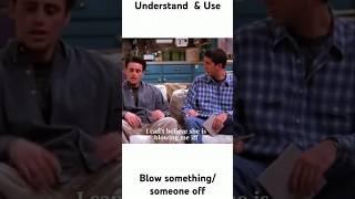 LEARN "BLOW SOMETHING/SOMEONE OFF"_WITH EXAMPLES | #phrasalverbs #friends #joey #phrases #friends