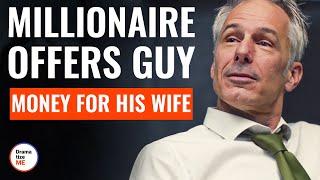 Millionaire Offers Guy Money For His Wife | @DramatizeMe