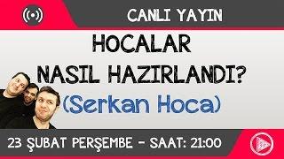 Hocalar Nasıl Hazırlandı? (Serkan Hoca)