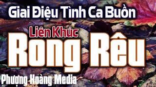 LK Rong Rêu - Giai Điêu Tình Ca Buồn Đồng Cảm Những Tâm Hồn Đơn Điệu | Khúc Nhạc Tình Hải Ngoại