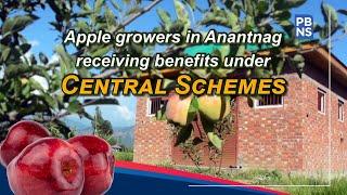 Apple growers in Anantnag receiving benefits under Central schemes