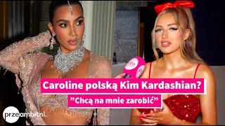 Caroline Derpienski jak Kim Kardashian: Ludzie chcą na mnie zarobić