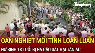 Oan nghiệt mối tình loạn luân: Nữ sinh 18 tuổi bị gã cậu sát hại tàn ác, ám ảnh hiện trường | Hồ Sơ