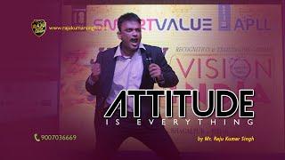 ATTITUDE IS EVERYTHING....!!  by Raju kumar singh