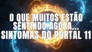 O QUE MUITOS DESPERTOS ESTÃO SENTINDO AGORA | SINTOMA DO PORTAL 11.11 | FRATERNIDADE DA LUZ