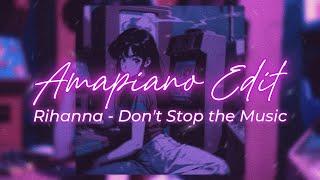 Rihanna - Don't Stop the Music || Amapiano Style Edit