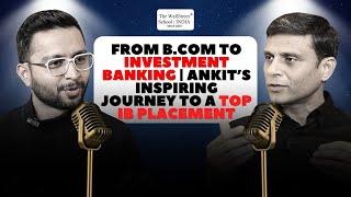 From B.Com to Investment Banking | Ankit’s Inspiring Journey to a Top IB Placement 