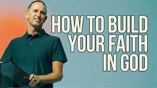 How To Build Your Faith In God