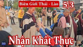 Khất Thực sáng 5/3 sư Minh Tuệ và 28 sư Nhỏ rất đặc biệt tại biên giới Thái - Lào