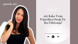 #67 Kako Tvoja Prijateljica Ostaje Fit Bez Odricanja?