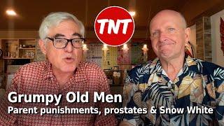 Grumpy Old Men - Parent punishments, prostates and Snow White