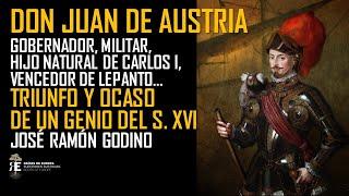 Don Juan de Austria, vencedor de Lepanto y genial hombre de armas y gobierno del XVI. José R. Godino