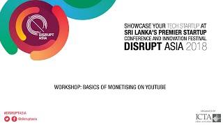 Disrupt Asia 2018 - Workshop: Basics of Monetising on YouTube