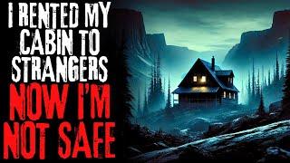 I Rented My Cabin to Strangers, Now I'm Not Safe | Creepypasta