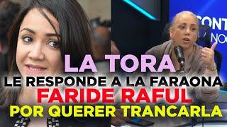 La Tora se la devuelve a fuerte  a LA FARAONA Faride Raful y la pone clara POR QUERER METERLA PRESA