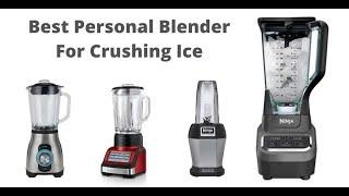 Top 10 Best Personal Blender For Crushing Ice