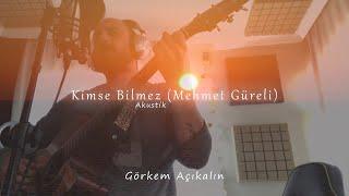 Görkem Açıkalın - Kimse Bilmez (Mehmet Güreli Cover)