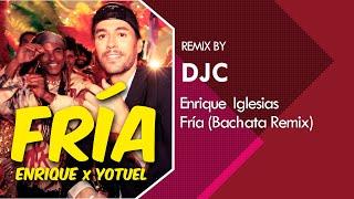 Enrique Iglesias, Yotuel - Fría (BACHATA REMIX DJC)