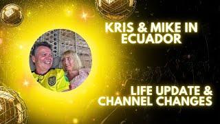 Kris and Mike in Ecuador - Life update and Channel changes