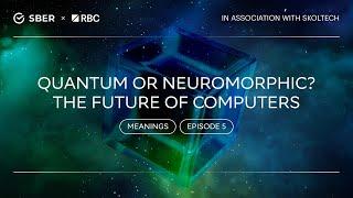 "Theory of Everything. Meanings": Quantum or neuromorphic? The Future of Computers