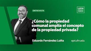 ¿Cómo la propiedad comunal amplía el concepto de la propiedad privada? | Eduardo Fernández Luiña