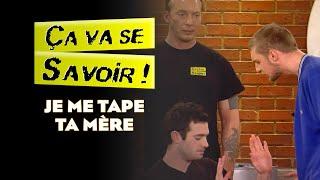 Je me tape ta mère - ÇA VA SE SAVOIR !