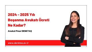 2024-2025 Yılı Boşanma Avukatı Ücreti Ne Kadar?