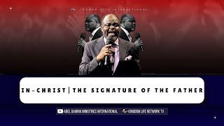 IN-CHRIST | THE SIGNATURE OF THE FATHER | PART 7