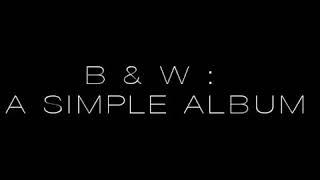 B&W: A SIMPLE ALBUM IS RELEASED!!!