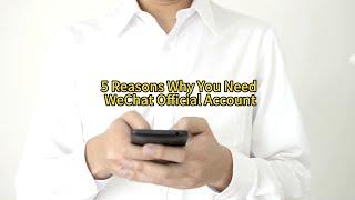 5 Reasons Why Your Business Needs a WeChat Official Account