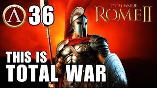 Rome 2: Legendary Sparta This Is Total War Campaign #36 | Relentless attacks!