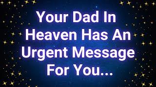 Your Dad In Heaven Has An Urgent Message For You | Angel message today