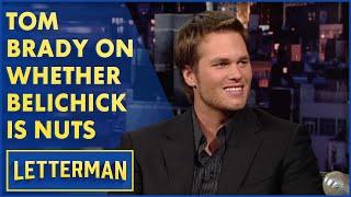 Tom Brady Answers The Question: Is Bill Belichick Nuts? | Letterman