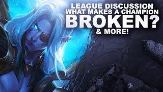 WHAT MAKES A CHAMPION BROKEN? & MORE! League Discussion | League of Legends