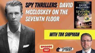 Spy Thrillers: David McCloskey on The Seventh Floor with Tim Shipman