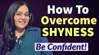 Stop Being Socially Shy | How to overcome SHYNESS?