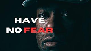 HAVE NO FEAR - Motivational Video