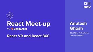 React VR and React 360 by Anutosh Ghosh | React Hybrid Meetup | GeekyAnts