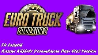 TR Lojistik | Kazayı Küfürle Yorumlayan Dayı Ets2 Version