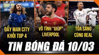 TIN BÓNG ĐÁ 10/3| MU VÔ TÌNH "GIÚP" LIVERPOOL, MBAPPE TỎA SÁNG, CHELSEA ĐẨY MAN CITY KHỎI TOP 4