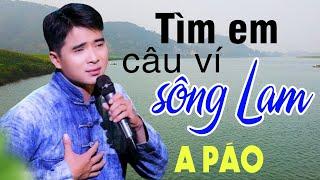 Tìm Em Câu Ví Sông Lam, Hà Tĩnh Quê Ơi Sáng tác A PÁO - Dân ca xứ Nghệ triệu người mê say