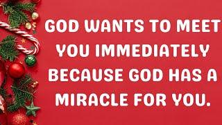 GOD WANTS TO MEET YOU IMMEDIATELY BECAUSE GOD HAS A MIRACLE FOR YOU. #jesusmessage #godmessage